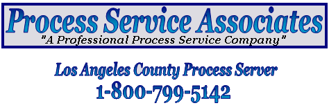 Process Service Associates,"A Professional Process Service Company" , Los Angeles County Process Server 1-800-799-5142
